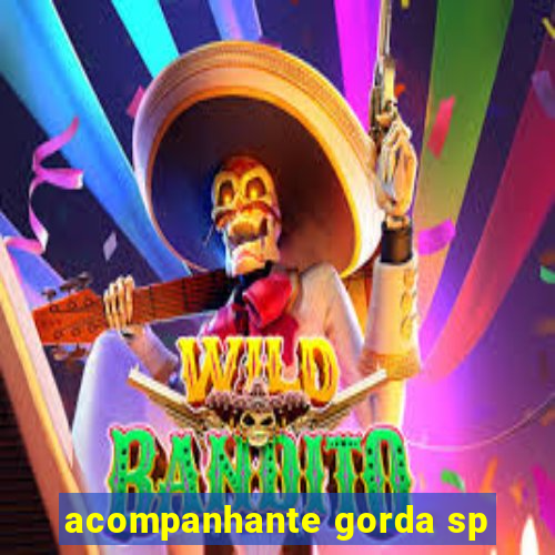 acompanhante gorda sp